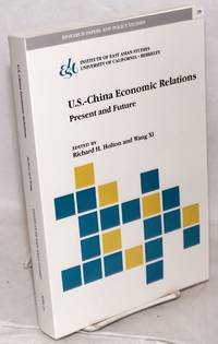 U.S.-China Economic Relations: Present and Future by Richard H.; Wang Xi; editors Holton - 1990 - from Bolerium Books Inc., ABAA/ILAB (SKU: 186596)