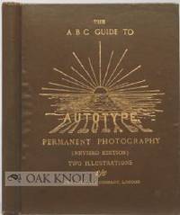 A.B.C.&quot; GUIDE TO THE MAKING OF AUTOTYPE PRINTS IN PERMANENT PIGMENTS.|THE by Sawyer, J.R - 1899