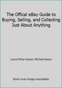 The Offical eBay Guide to Buying, Selling, and Collecting Just About Anything