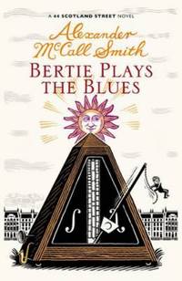 Bertie Plays the Blues (44 Scotland Street 7) by McCall Smith, Alexander - 2011