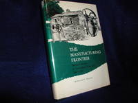 image of The Manufacturing Frontier: Pioneer Industry in Antebellum, Wisconsin 1830-1860