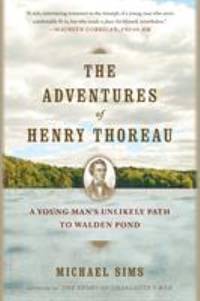 The Adventures of Henry Thoreau : A Young Man's Unlikely Path to Walden Pond