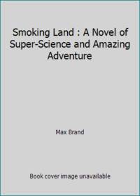 cover of Smoking Land : A Novel of Super-Science and Amazing Adventure