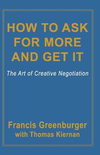 How to Ask for More and Get It: The Art of Creative Negotiation