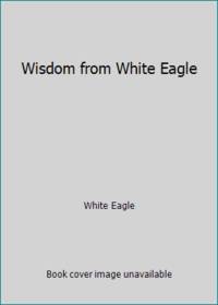 Wisdom from White Eagle