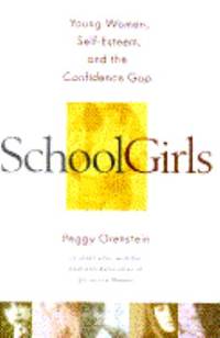 Schoolgirls : Young Women, Self-Esteem, and the Confidence Gap