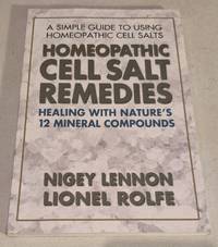 Homeopathic Cell Salt Remedies: Healing with Nature's Twelve Mineral Compounds