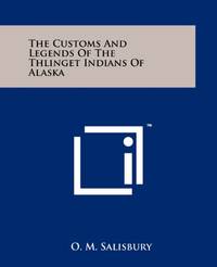 image of The Customs and Legends of the Thlinget Indians of Alaska