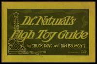 DR. NATURAL&#039;S HIGH TOY GUIDE - A Manual of Cheap Thrills, Escapism and Primeval Wonder for Heads and Heads of Departments by Dowd, Chuck; Baumgart, Don - 1971