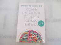 C&Atilde;&sup3;mo hacer que te pasen cosas buenas: Entiende tu cerebro, gestiona tus emociones,...