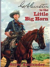 G. A. CUSTER TO THE LITTLE BIG HORN