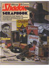 The Shadow Scrapbook: The Complete Story Behind the Mysterious Shadow of Pulp Magazine and Radio Fame Compiled by His Chief Creator, Includes &quot;The Riddle of the Rangoon Ruby&quot; by Gibson, Walter B. (aka Maxwell Grant ), with a Preface By Chris Steinbrunner - 1979