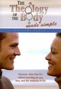 Theology of the Body Made Simple by Anthony Percy - 2006