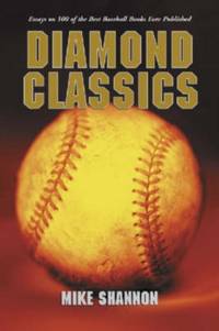 Diamond Classics : Essays on 100 of the Best Baseball Books Ever Published