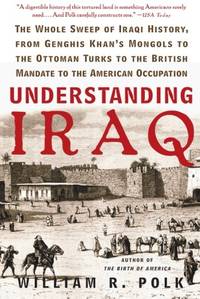 Understanding Iraq: The Whole Sweep of Iraqi History, from Genghis Khan's Mongols to the...