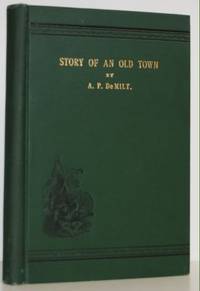 Story of an Old town; with reminiscences of early Nebraska and biographies of pioneers. by A. P DeMilt - 1st - 1902 - from James & Mary Laurie Booksellers (A.B.A.A.) (SKU: 9018559)