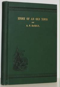 Story of an Old town; with reminiscences of early Nebraska and biographies of pioneers. a narrative of truth describing the birth of Nebraska  and its progress  of its oldest towns  and its first settlers.