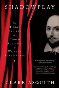 image of Shadowplay: The Hidden Beliefs and Coded Politics of William Shakespeare