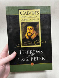 Hebrews and 1 & 2 Peter (Calvin's New Testament Commentaries Series, Volume 12)