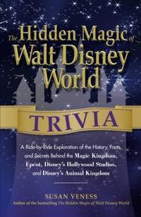 The Hidden Magic of Walt Disney World Trivia: A Ride-by-Ride Exploration of the History, Facts,...