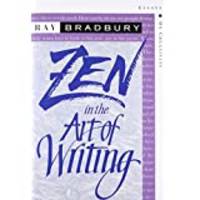 Zen in the Art of Writing: Essays on Creativity by Ray Bradbury - 1996