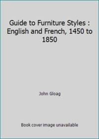 Guide to Furniture Styles : English and French, 1450 to 1850