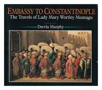 Embassy to Constantinople: the Travels of Lady Mary Wortley Montagu