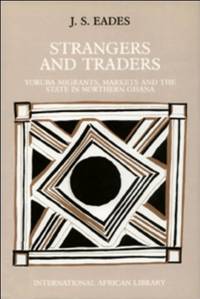 Strangers and Traders: Yoruba Migrants, Markets and the State in Northern Ghana (International...