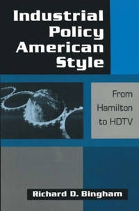 Industrial Policy American-style: From Hamilton to HDTV: From Hamilton to HDTV