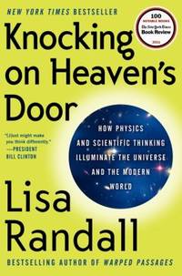 Knocking on Heaven's Door : How Physics and Scientific Thinking Illuminate the Universe and the Modern World