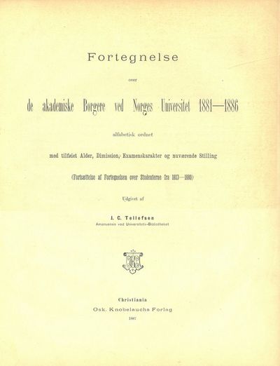 Fortegnelse over de akademiske Borgere ved Norges Universitet 1813-1880. Alfabetisk ordnet med tilføiet Alder, Dimission, Examenskarakter og nuværende Stilling samt et Anhang indeholdende Oversigt over Univeristetets Lærere i samme Tidsrom. Udgivet af (...). Amanuensis ved Universitets-Bibliotheket. MEDBUNDET : Fortegnelse over de akademiske Borgere ved Norges Universitet 1881-1886 alfabetisk ordnet med tilføiet Alder, Dimission, Examenskarakter og nuværende Stilling. (Fortsættelse af Fortegnelsen over Studenterne fra 1813-1880). Chra. 1887. (photo 3)