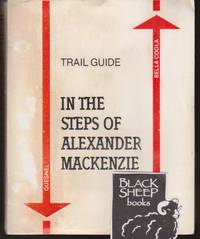 image of In the Steps of Alexander Mackenzie. Trail Guide : Quesnel - Bella Coola