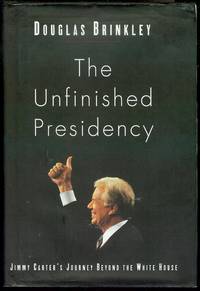 The Unfinished Presidency: Jimmy Carter's Journey Beyond the White House