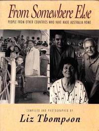 From Somewhere Else: People from Other Countries Who Have Made Australia Home by Thompson, Liz - 1993