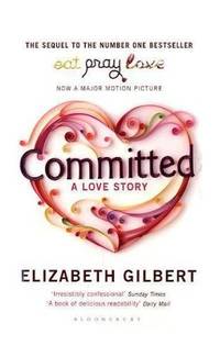 Committed: A Love Story by Gilbert, Elizabeth