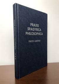 Praxis Spagyrica Philosophica or Plain And Honest Directions On How To Make The Stone :...
