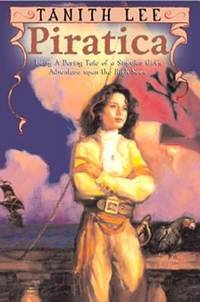 Piratica : Being a Daring Tale of a Singular Girl's Adventure upon the High Seas