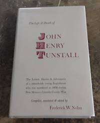 image of The Life and Death of John Henry Tunstall (First Edition) 1965 The Letters, Diaries & Adventures of a Remarkable Young Englishman Who Was Murdered in 1878 During New Mexico's Lincoln County War