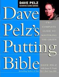 image of Dave Pelz's Putting Bible: The Complete Guide to Mastering the Green