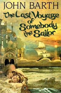 The Last Voyage of Somebody the Sailor by Barth, John - 1991