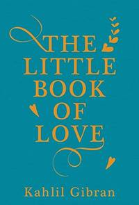 The Little Book of Love by Gibran, Kahlil