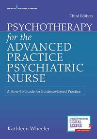 Psychotherapy for the Advanced Practice Psychiatric Nurse: A How-To Guide for Evidence-Based...