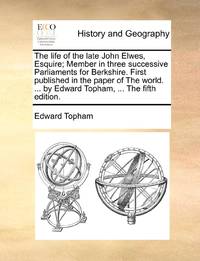 The life of the late John Elwes, Esquire; Member in three successive Parliaments for Berkshire....