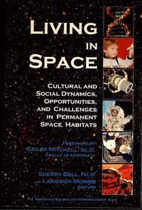 Living in Space Cultural and Social Dynamics, Opportunites, and Challenges in Permanent Space Habitats by Sherry & Langdon Morrisj Bell - Paperback - Signed - 2009 - from Source Book Store (SKU: 15732)