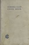 Corona Club Cook Book. [Compiled by members of the Corona Club.]