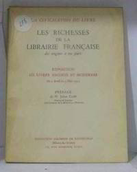 CATALOGUE : Les richesses de la librairie fran aise des origines nos jours. Exposition de livres...