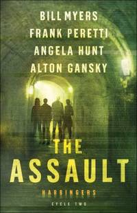 The Assault : Cycle Two of the Harbingers Series by Angela Hunt; Alton Gansky; Bill Myers; Frank Peretti - 2017