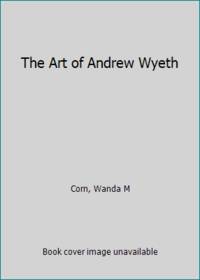 The Art of Andrew Wyeth by Corn, Wanda M - 1975