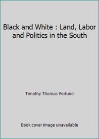 image of Black and White : Land, Labor and Politics in the South