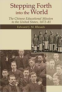 Stepping Forth Into the World: the Chinese Educational Mission to the United States, 1872-81